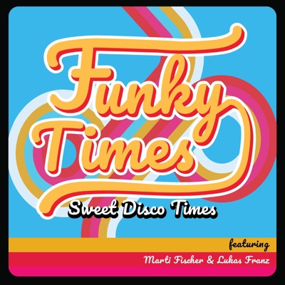 Sweet Disco Times (feat. Marti Fischer & Lukas Franz) - Single