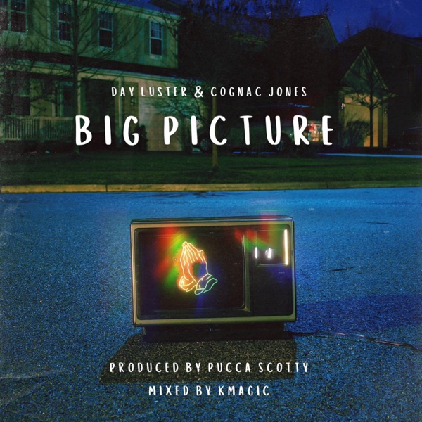 Big Picture (feat. Day Luster & Cognac Jones)