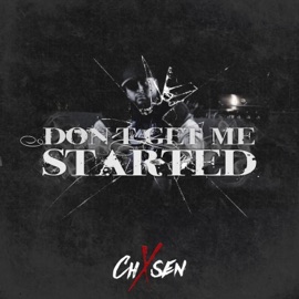 Don't Get Me Started Chxsen