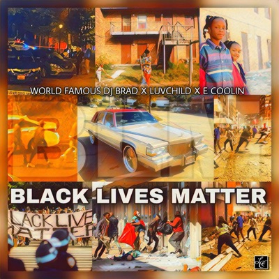 Black Lives Matter (feat. WORLD FAMOUS DJ BRAD & E COOLIN) - Single