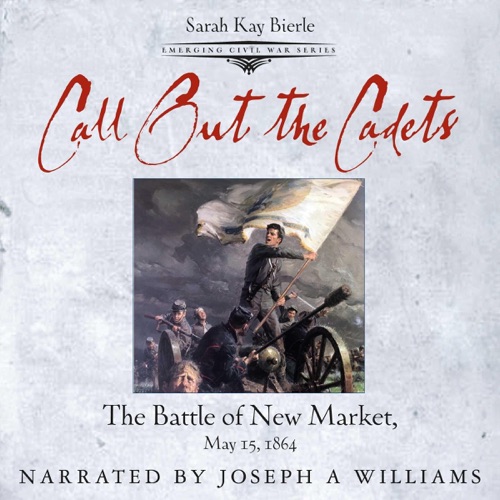 Call Out the Cadets: The Battle of New Market, May 15, 1864 (Emerging Civil War Series) (Unabridged) cover