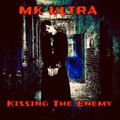 Kissing the Enemy - MK Ultra Kissing the Enemy - MK Ultra