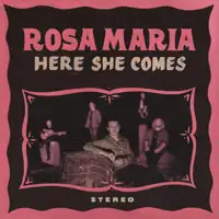Here She Comes — Rosa Maria