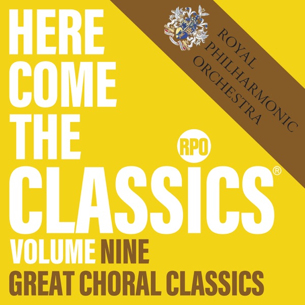 Here Come the Classics, Vol. 9: Great Choral Classics - Royal Philharmonic Orchestra, Owain Arwel Hughes & Goldsmith's Choral Union