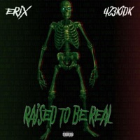 Raised to Be Real (feat. 423kidk) - Single - Erix