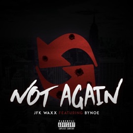 Not Again (feat. Bynoe) JFK Waxx