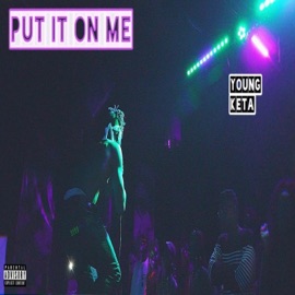 Put It on Me Young Keta