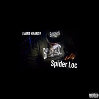 U Ain't Heard? - Spider Loc
