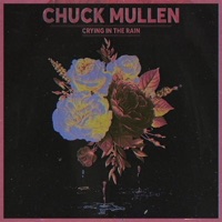 Crying in the Rain - Single - Chuck Mullen