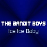 The Bandit Boys - Ice Ice Baby (Radio Edit)
