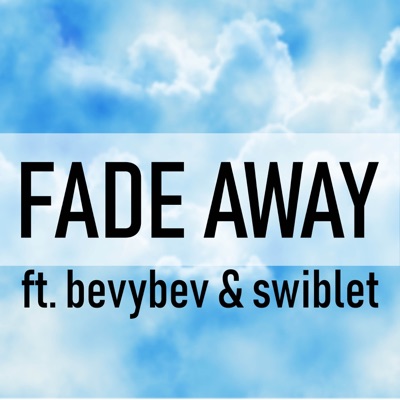 Fade Away (feat. BevyBev & Swiblet) - Single