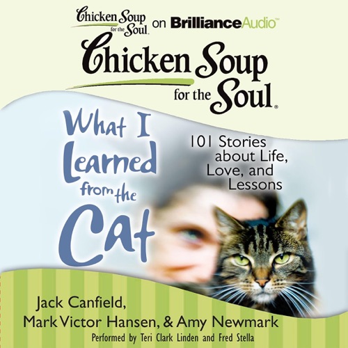 Chicken Soup for the Soul: What I Learned from the Cat: 101 Stories about Life, Love, and Lessons (Unabridged) cover