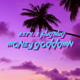 Money Goddamn Zerx & Slug Thug