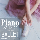 Piano Music for the Ballet Lesson 7: Ballet's Music selection for Pointes and Repertoire artwork