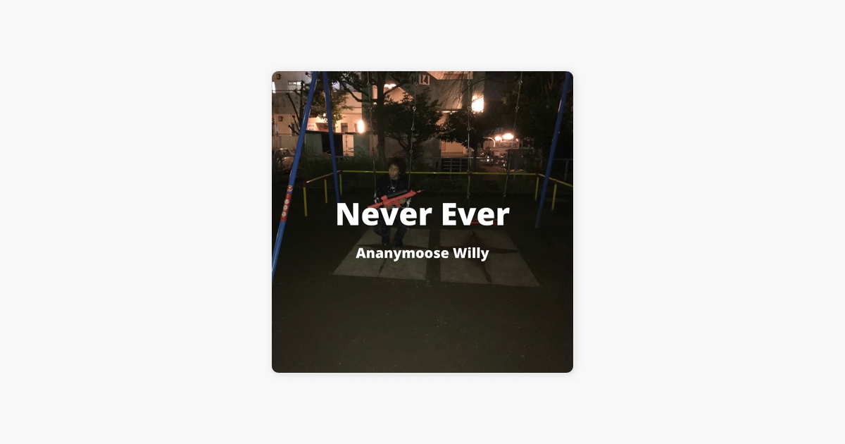 Never Ever Single By Ananymoose Willy On Apple Music