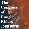 The Congress of Rough Riders - John Boyne