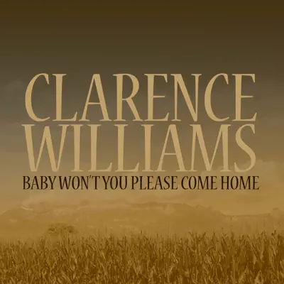 Baby Won't You Please Come Home - Clarence Williams Baby Won't You Please Come Home - Clarence Williams