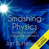 Smashing Physics: Inside the Discovery of the Higgs Boson (Unabridged) - Jon Butterworth