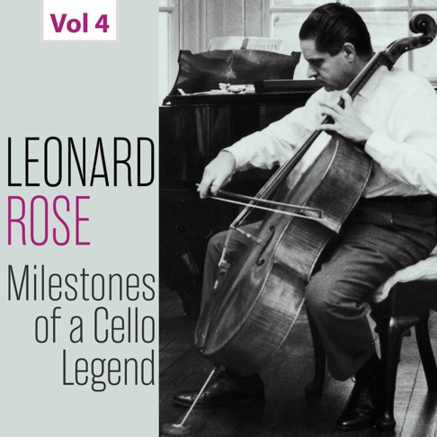 Milestones of a Cello Legend: Leonard Rose, Vol. 4 by Leonid