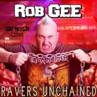 Ravers Unchained — Rob Gee