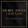 The Group Fire - More Than Friends