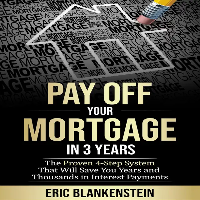 Pay Off Your Mortgage in 3 Years: The 4-Step System That Will Save You Years and Thousands in Interest Payments (Unabridged)