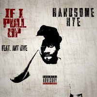 If I Pull Up (feat. Ant Live) [Live] - Single - Handsome HYE