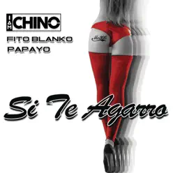 Si Te Agarró (feat. Fito Blanko & Papayo) - Single - IAmChino Si Te Agarró (feat. Fito Blanko & Papayo) - Single - IAmChino
