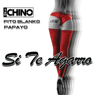 Si Te Agarró (feat. Fito Blanko & Papayo) - Single - IAmChino