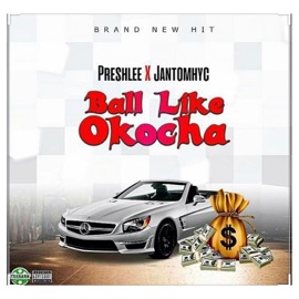 Ball Like Okocha (feat. Jantomhyc) PreshLee