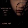 Something I've Gotta Tell You - Single