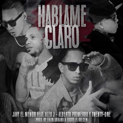 Háblame Claro (feat. Alexan Dro, Javy El Menor & Alberto Primero) - Single