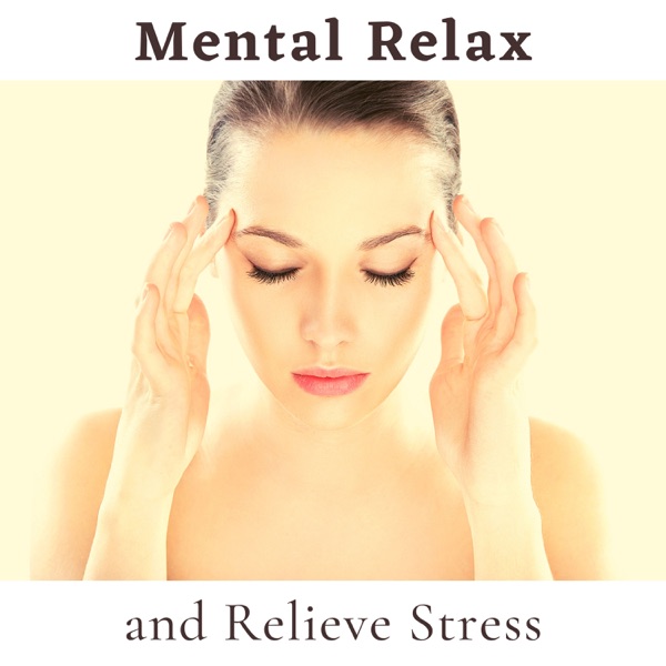 Mental Relax and Relieve Stress - New Age Mood Music