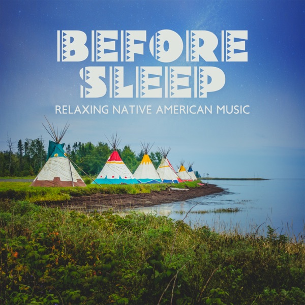 Before Sleep: Relaxing Native American Music, Soothing Flute, Touching Nature