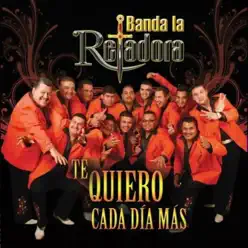 Te Quiero Cada Día Más - Banda La Retadora