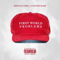 First World Problems - Keenan Coke & Custom Made