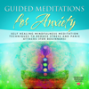 Guided Meditations for Anxiety: Self-Healing Mindfulness Meditation Techniques to Reduce Stress and Panic Attacks (for Beginners)(Guided Meditations and Mindfulness, Book 1) (Unabridged) - Mindfulness Meditation Institute