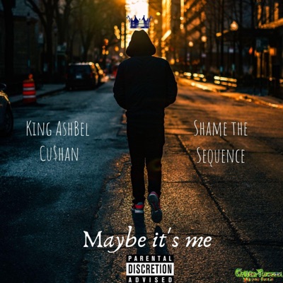 Maybe It's Me (feat. Cu$han & Shame the Sequence) - Single
