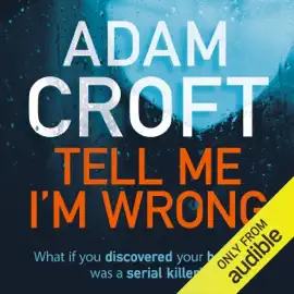 Tell Me I'm Wrong: A Gripping Psychological Thriller with a Killer Twist (Unabridged)