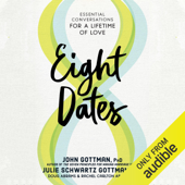 Eight Dates: Essential Conversations for a Lifetime of Love (Unabridged) - John Gottman Ph.D., Julie Schwartz Gottman, PhD, Doug Abrams &amp; Rachel Carlton Abrams Cover Art