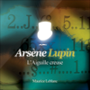 L'Aiguille creuse: Arsène Lupin 11 - Maurice Leblanc