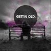 Gettin Old - Single