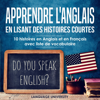 Apprendre l'anglais en lisant des histoires courtes: 10 histoires en Anglais et en Français avec liste de vocabulaire (Unabridged) - Language University France & Charles Mendel