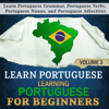 Learn Portuguese: Learning Portuguese for Beginners, 3: Learn Portuguese Grammar, Portuguese Verbs, Portuguese Nouns, and Portuguese Adjectives - Language Academy