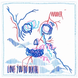 Love You to Death Madder