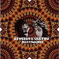 Ngayiwande (feat. Ulethu) - Single - Reverb7