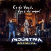 Indústria Musical - Eu de Você, Você de Mim!