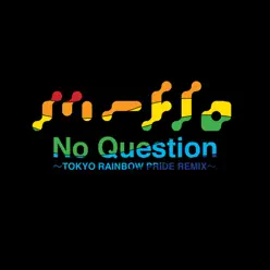No Question -TOKYO RAINBOW PRIDE REMIX- Remixed by Mitsunori Ikeda - Single - M-flo No Question -TOKYO RAINBOW PRIDE REMIX- Remixed by Mitsunori Ikeda - Single - M-flo