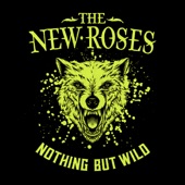 The New Roses - Nothing but Wild