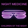 Night Medicine - Children of the Night